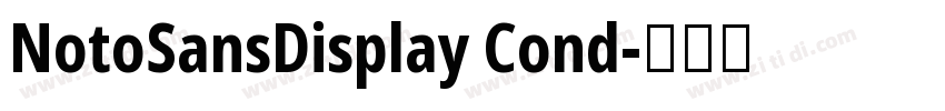 NotoSansDisplay Cond字体转换 NotoSansDisplay Cond字体转换
